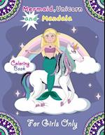 Mermaid, Unicorn and Mandala Coloring Book for Girls only