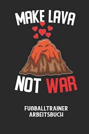 MAKE LAVA NOT WAR - Fußballtrainer Arbeitsbuch