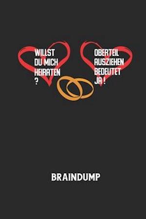 WILLST DU MICH HEIRATEN? OBERTEIL AUSZIEHEN BEDEUTET JA! - Braindump