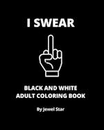 I Swear Black and White Adult Coloring Book