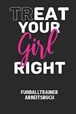 TREAT YOUR GIRL RIGHT - Fußballtrainer Arbeitsbuch