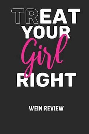 TREAT YOUR GIRL RIGHT - Wein Review