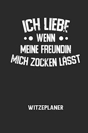 ICH LIEBE WENN MEINE FREUNDIN MICH ZOCKEN LÄSST - Witzeplaner