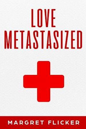 Love Metastasized