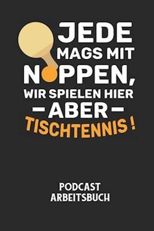 JEDE MAGS MIT NOPPEN, WIR SPIELEN HIER ABER TISCHTENNIS! - Podcast Arbeitsbuch