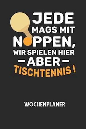 JEDE MAGS MIT NOPPEN, WIR SPIELEN HIER ABER TISCHTENNIS! - Wochenplaner