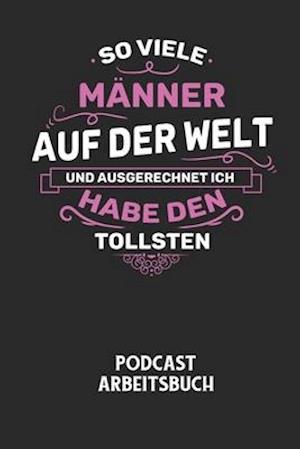 SO VIELE MÄNNER AUF DER WELT UND AUSGERECHNET ICH HABE DEN TOLLSTEN - Podcast Arbeitsbuch