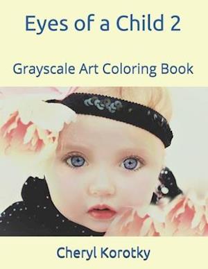 Eyes Of A Child 2: Grayscale Art Coloring Book