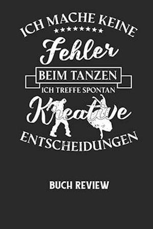 ICH MACHE KEINE FEHLER BEIM TANZEN ICH TREFFE SPONTAN KREATIVE ENTSCHEIDUNGEN - Buch Review