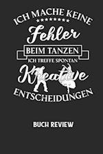 ICH MACHE KEINE FEHLER BEIM TANZEN ICH TREFFE SPONTAN KREATIVE ENTSCHEIDUNGEN - Buch Review