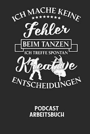 ICH MACHE KEINE FEHLER BEIM TANZEN ICH TREFFE SPONTAN KREATIVE ENTSCHEIDUNGEN - Podcast Arbeitsbuch