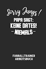 Sorry Jungs! Papa Sagt