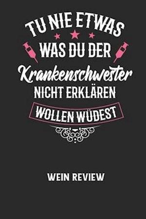 TU NIE ETWAS WAS DU DER KRANKENSCHWESTER NICHT ERKLÄREN WOLLEN WÜRDEST - Wein Review