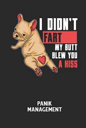 I DIDN'T FART MY BUTT BLEW YOU A KISS - Panik Management