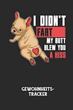 I DIDN'T FART MY BUTT BLEW YOU A KISS - Gewohnheitstracker