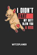 I DIDN'T FART MY BUTT BLEW YOU A KISS - Witzeplaner