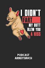 I DIDN'T FART MY BUTT BLEW YOU A KISS - Podcast Arbeitsbuch