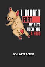 I DIDN'T FART MY BUTT BLEW YOU A KISS - Schlaftracker