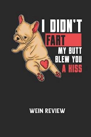 I DIDN'T FART MY BUTT BLEW YOU A KISS - Wein Review