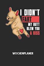 I DIDN'T FART MY BUTT BLEW YOU A KISS - Wochenplaner