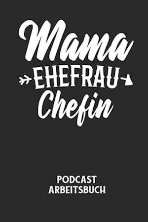 MAMA EHEFRAU CHEFIN - Podcast Arbeitsbuch