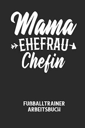 MAMA EHEFRAU CHEFIN - Fußballtrainer Arbeitsbuch