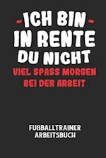 ICH BIN IN RENTE DU NICHT VIEL SPASS MORGEN BEI DER ARBEIT - Fußballtrainer Arbeitsbuch