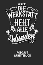 DIE WERKSTATT HEILT ALLE WUNDEN - Podcast Arbeitsbuch