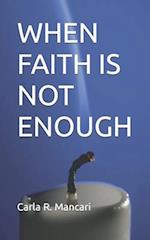 When Faith Is Not Enough