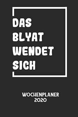 DAS BLYAT WENDET SICH - Wochenplaner 2020