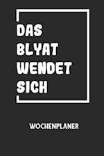 DAS BLYAT WENDET SICH - Wochenplaner