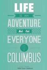 Life is an adventure but not everyone is a Columbus