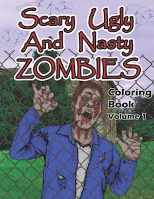 Scary, Ugly and Nasty Zombies Coloring Book, Volume 1