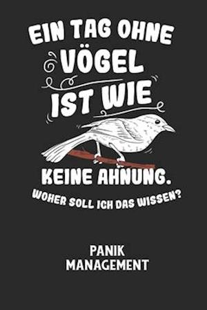 EIN TAG OHNE VÖGEL IST WIE KEINE AHNUNG, WOHER SOLL ICH DAS WISSEN? - Panik Management