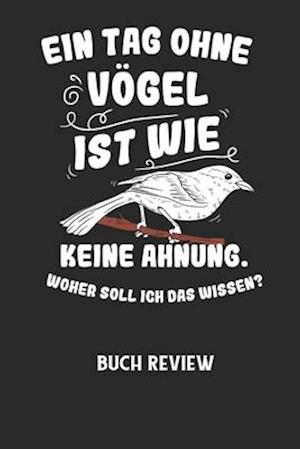 EIN TAG OHNE VÖGEL IST WIE KEINE AHNUNG, WOHER SOLL ICH DAS WISSEN? - Buch Review