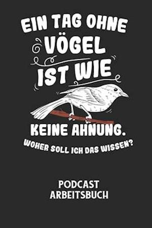 EIN TAG OHNE VÖGEL IST WIE KEINE AHNUNG, WOHER SOLL ICH DAS WISSEN? - Podcast Arbeitsbuch