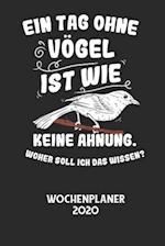 EIN TAG OHNE VÖGEL IST WIE KEINE AHNUNG, WOHER SOLL ICH DAS WISSEN? - Wochenplaner 2020