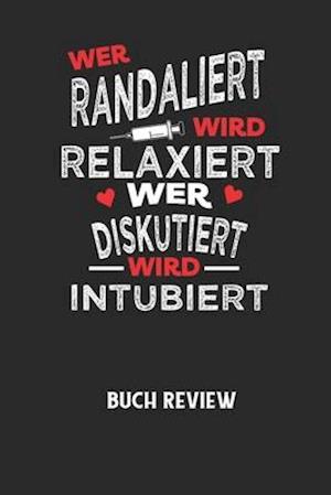 WER RANDALIERT WIRD RELAXIERT WER DISKUTIERT WIRD INTUBIERT - Buch Review