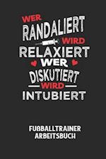 WER RANDALIERT WIRD RELAXIERT WER DISKUTIERT WIRD INTUBIERT - Fußballtrainer Arbeitsbuch