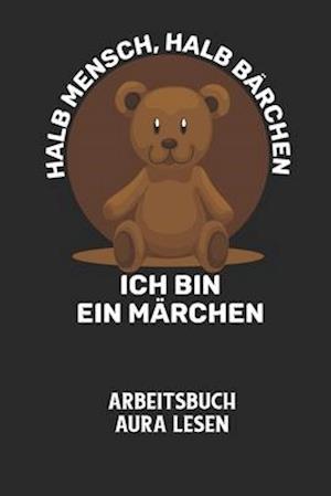 HALB MENSCH, HALB BÄRCHEN ICH BIN EIN MÄRCHEN - Arbeitsbuch Aura lesen