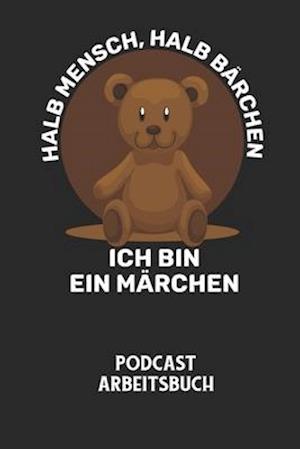 HALB MENSCH, HALB BÄRCHEN ICH BIN EIN MÄRCHEN - Podcast Arbeitsbuch