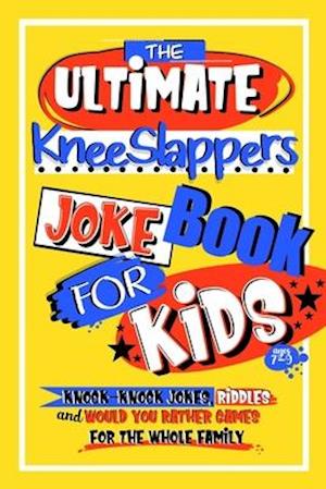 The Ultimate KneeSlappers Joke Book for Kids 7-9 with Knock Knock Jokes, Riddles & Would You Rather Games for the Whole Family