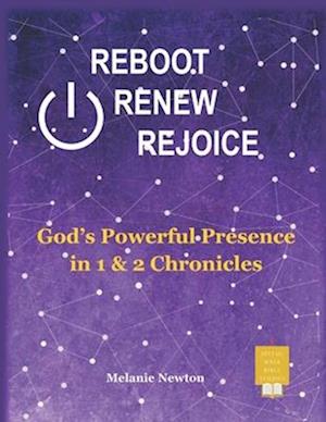 Reboot Renew Rejoice: God's Powerful Presence in 1 & 2 Chronicles