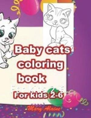 Baby cats coloring book: For kids 2-6