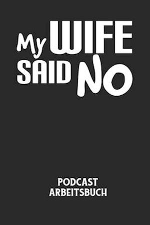 MY WIFE SAID NO - Podcast Arbeitsbuch