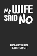 MY WIFE SAID NO - Fußballtrainer Arbeitsbuch