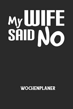 MY WIFE SAID NO - Wochenplaner