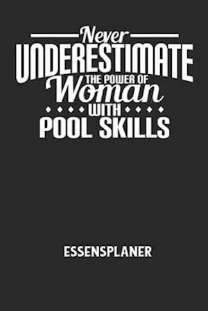 NEVER UNDERESTIMATE THE POWER OF WOMAN WITH POOL SKILLS - Essensplaner