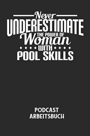 NEVER UNDERESTIMATE THE POWER OF WOMAN WITH POOL SKILLS - Podcast Arbeitsbuch