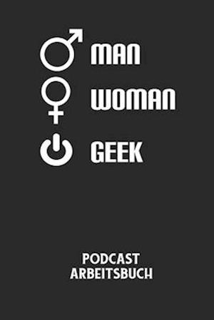 MAN WOMAN GEEK - Podcast Arbeitsbuch